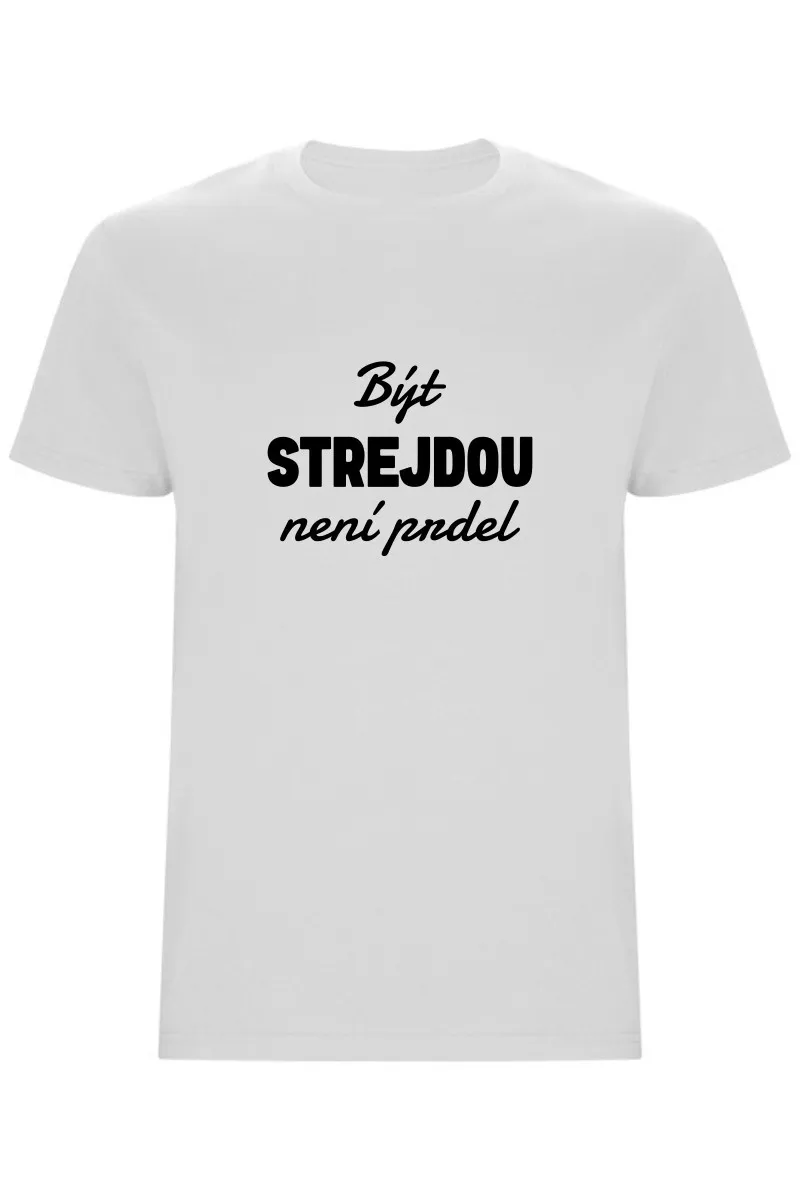 Pánské tričko - BÝT STREJDOU NENÍ PRDEL Pánské tričko - BÝT STREJDOU NENÍ PRDEL