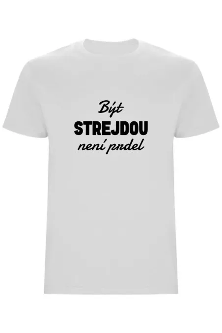 Pánské tričko - BÝT STREJDOU NENÍ PRDEL