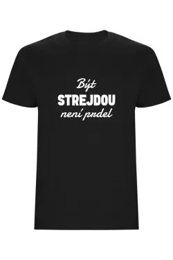 Pánské tričko - BÝT STREJDOU NENÍ PRDEL