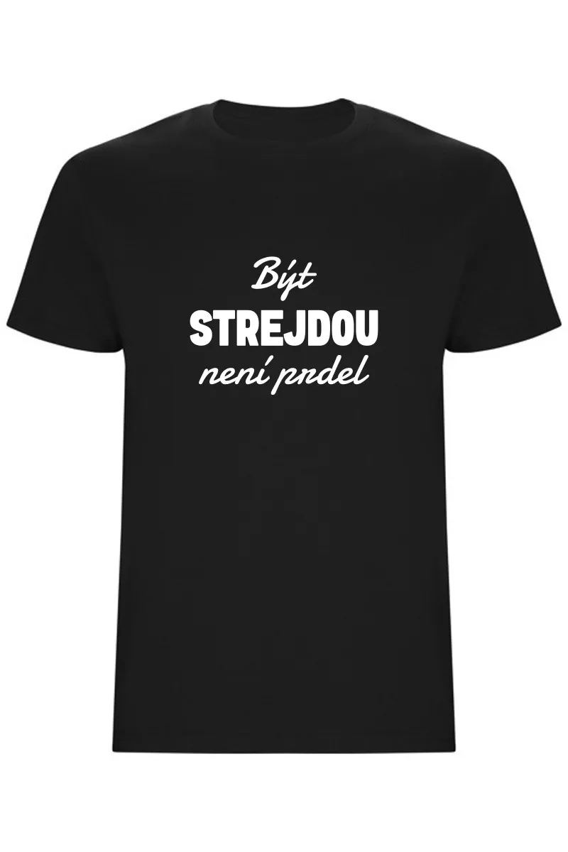 Pánské tričko - BÝT STREJDOU NENÍ PRDEL Pánské tričko - BÝT STREJDOU NENÍ PRDEL