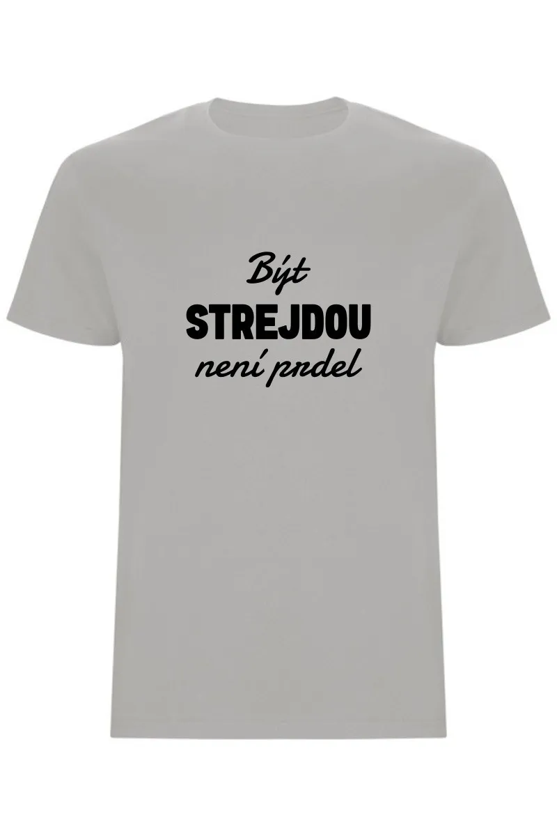 Pánské tričko - BÝT STREJDOU NENÍ PRDEL Pánské tričko - BÝT STREJDOU NENÍ PRDEL