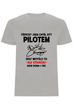 Pánské tričko - VŽDYCKY JSEM CHTĚL BÝT PILOTEM