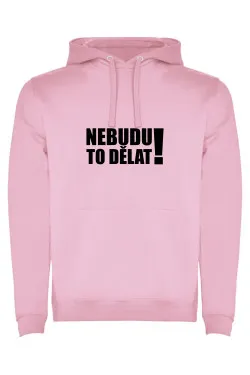 Mikina s kapucí - NEBUDU TO DĚLAT