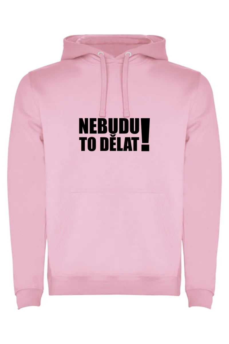 Mikina s kapucí - NEBUDU TO DĚLAT