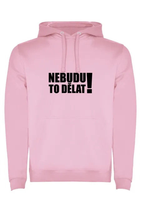 Mikina s kapucí - NEBUDU TO DĚLAT