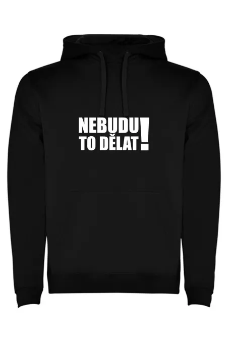 Mikina s kapucí - NEBUDU TO DĚLAT
