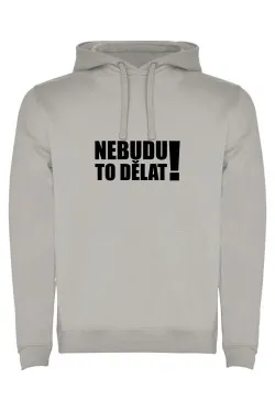 Mikina s kapucí - NEBUDU TO DĚLAT