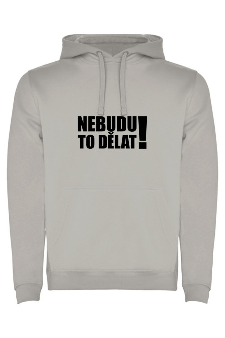 Mikina s kapucí - NEBUDU TO DĚLAT