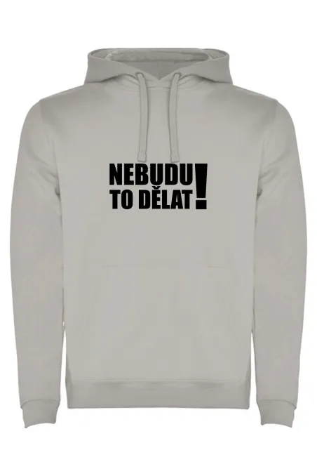 Mikina s kapucí - NEBUDU TO DĚLAT