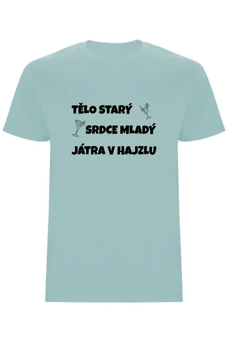 Pánské tričko - TĚLO STARÝ, SRDCE MLADÝ, JÁTRA V HAJZLU