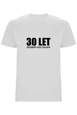 Pánské tričko - 30 LET, ZKUŠENÝ KUS CHLAPA