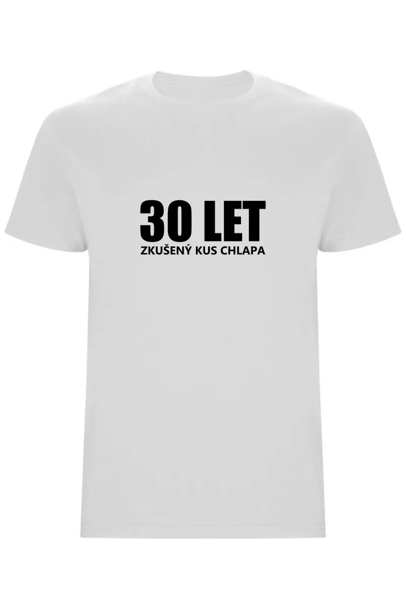 Pánské tričko - 30 LET, ZKUŠENÝ KUS CHLAPA