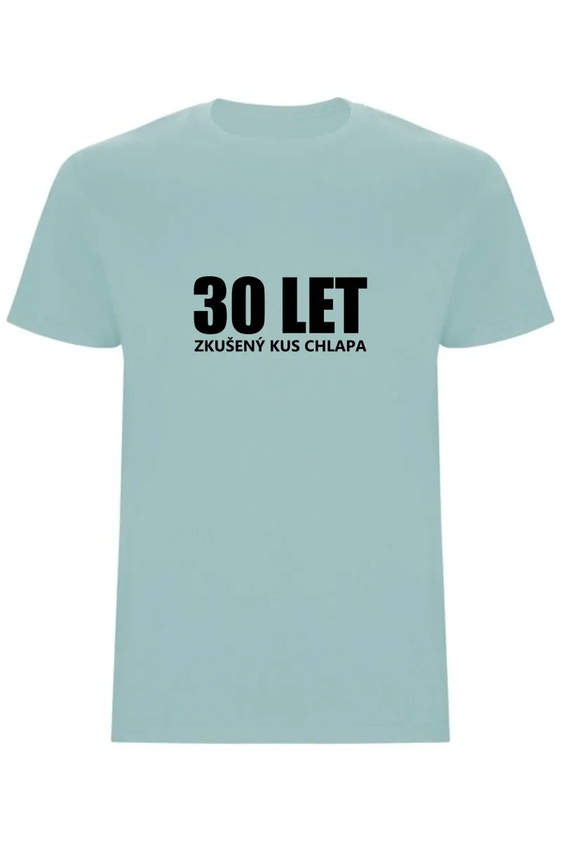 Pánské tričko - 30 LET, ZKUŠENÝ KUS CHLAPA Pánské tričko - 30 LET, ZKUŠENÝ KUS CHLAPA