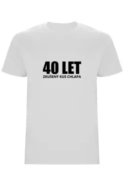 Pánské tričko - 40 LET, ZKUŠENÝ KUS CHLAPA