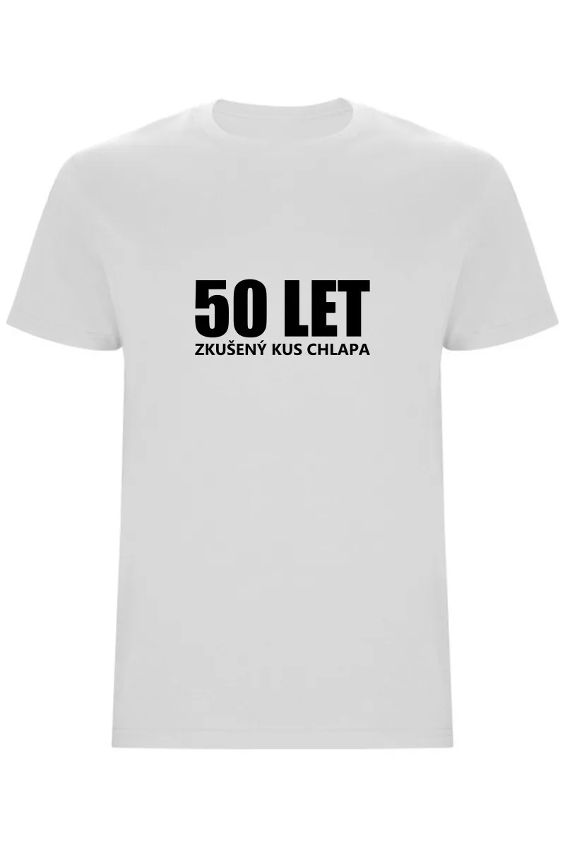 Pánské tričko - 50 LET, ZKUŠENÝ KUS CHLAPA Pánské tričko - 50 LET, ZKUŠENÝ KUS CHLAPA