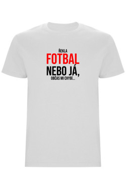 Pánské tričko - ŘEKLA FOTBAL NEBO JÁ