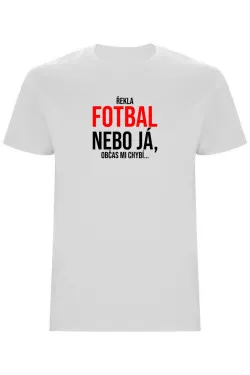 Pánské tričko - ŘEKLA FOTBAL NEBO JÁ
