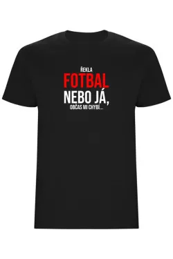 Pánské tričko - ŘEKLA FOTBAL NEBO JÁ
