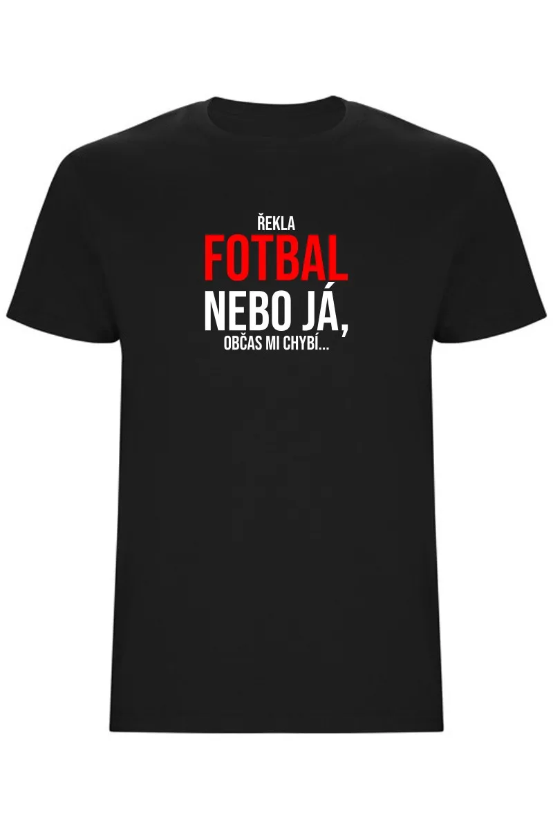 Pánské tričko - ŘEKLA FOTBAL NEBO JÁ