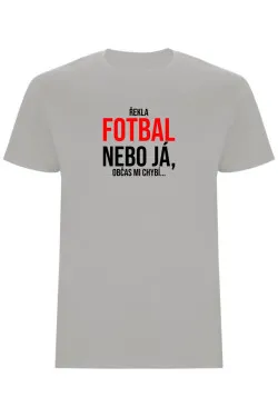 Pánské tričko - ŘEKLA FOTBAL NEBO JÁ