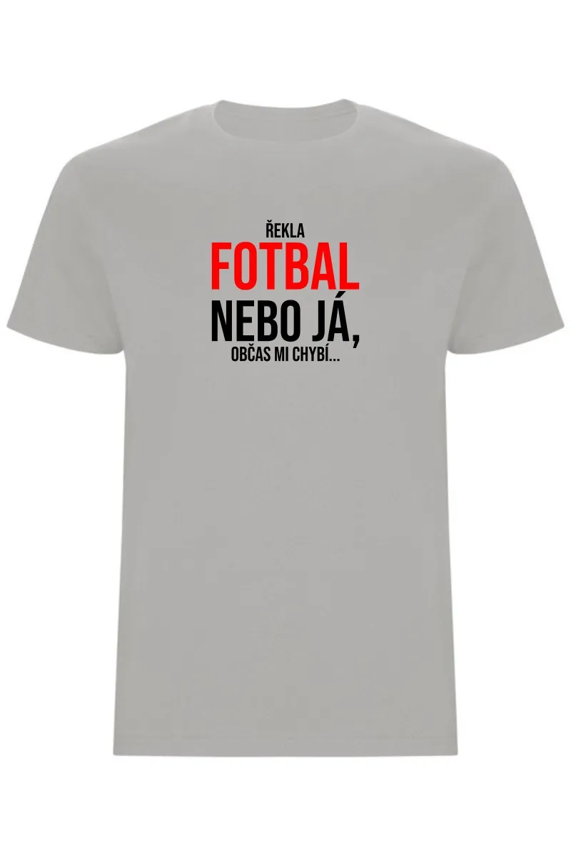 Pánské tričko - ŘEKLA FOTBAL NEBO JÁ