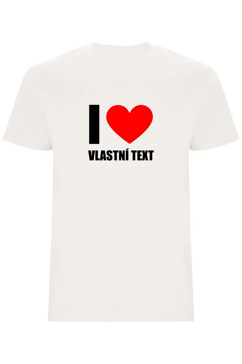 Pánské tričko - I LOVE (VLASTNÍ TEXT)