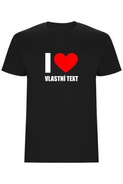 Pánské tričko - I LOVE (VLASTNÍ TEXT)