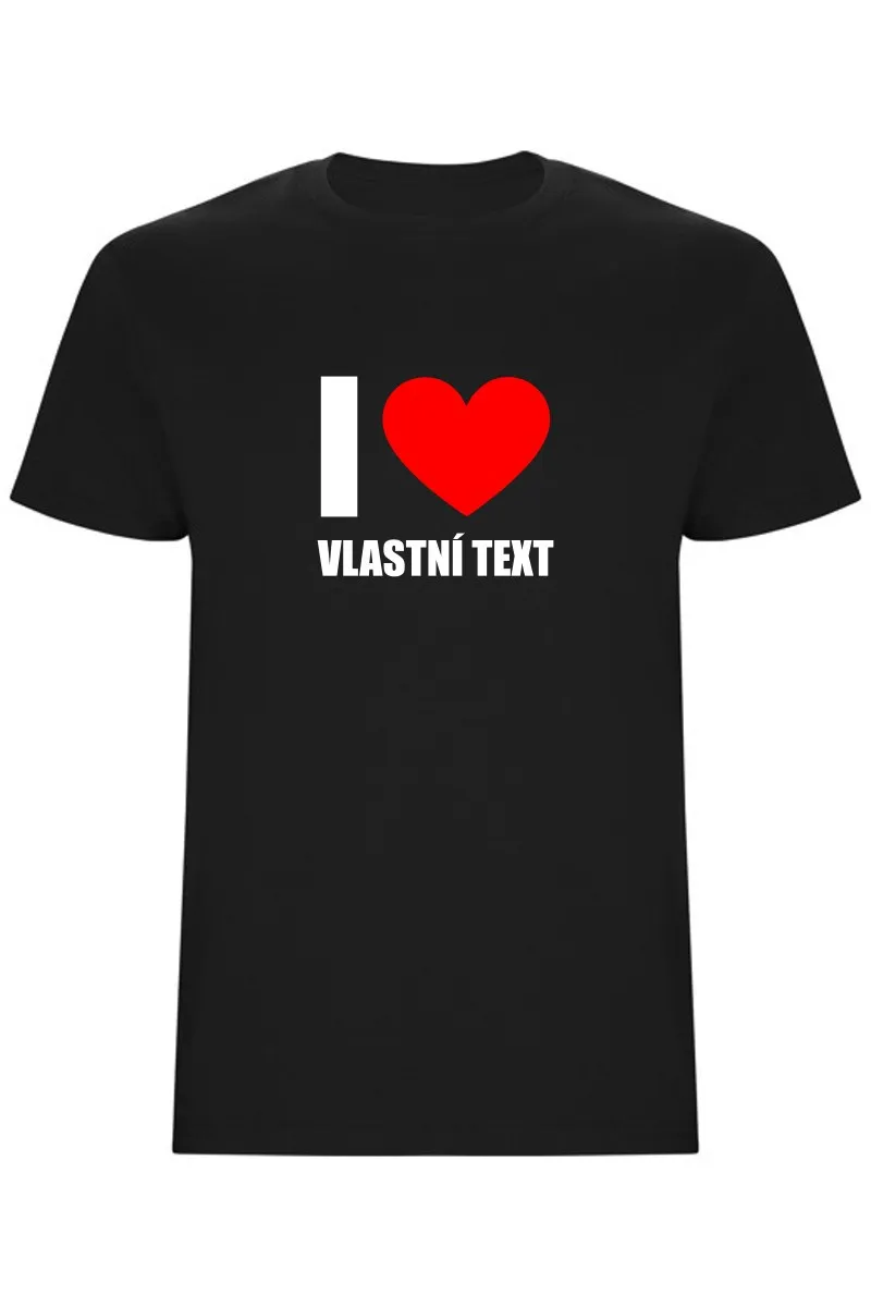 Pánské tričko - I LOVE (VLASTNÍ TEXT)