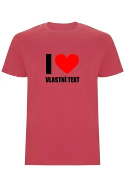 Pánské tričko - I LOVE (VLASTNÍ TEXT)