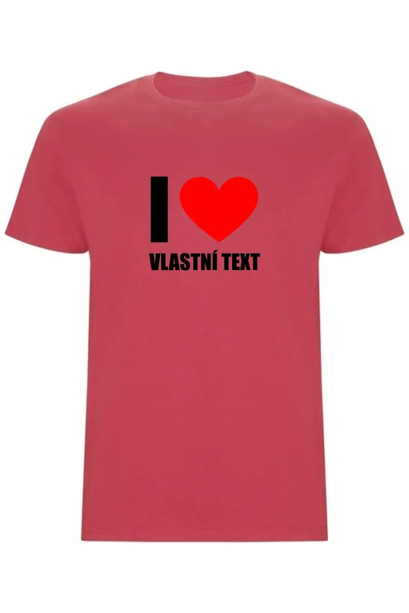 Pánské tričko - I LOVE (VLASTNÍ TEXT)