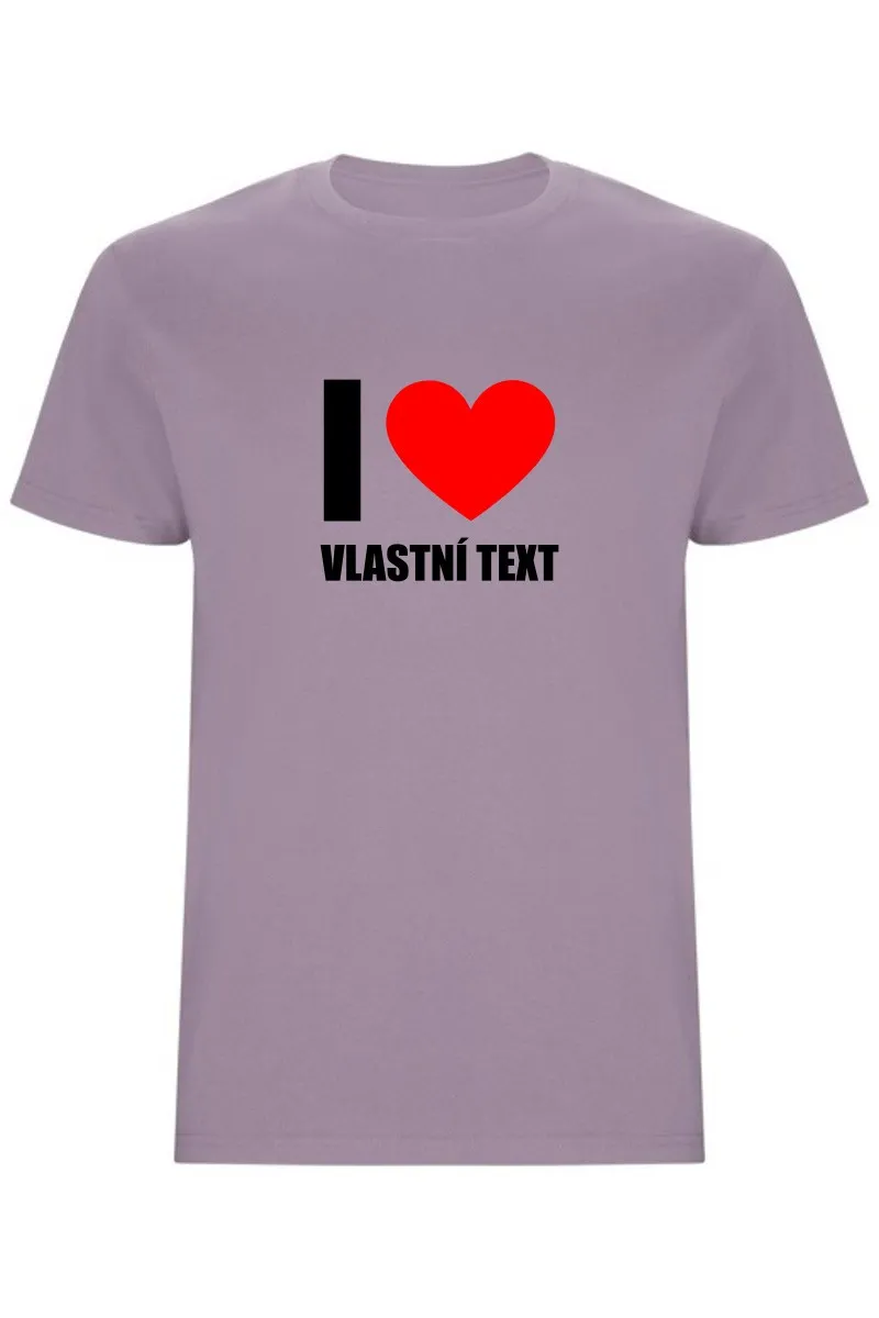 Pánské tričko - I LOVE (VLASTNÍ TEXT)