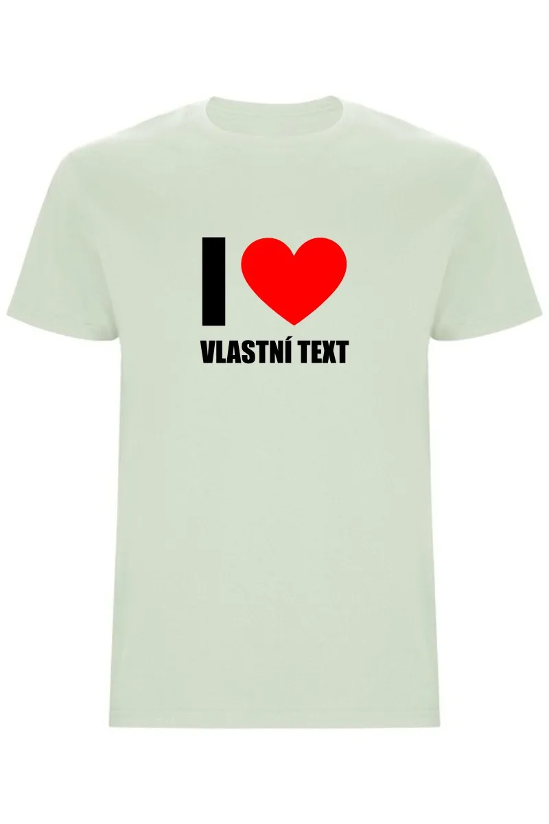 Pánské tričko - I LOVE (VLASTNÍ TEXT)