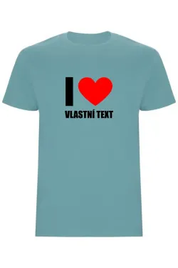 Pánské tričko - I LOVE (VLASTNÍ TEXT)