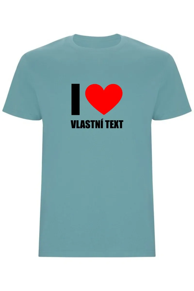 Pánské tričko - I LOVE (VLASTNÍ TEXT)