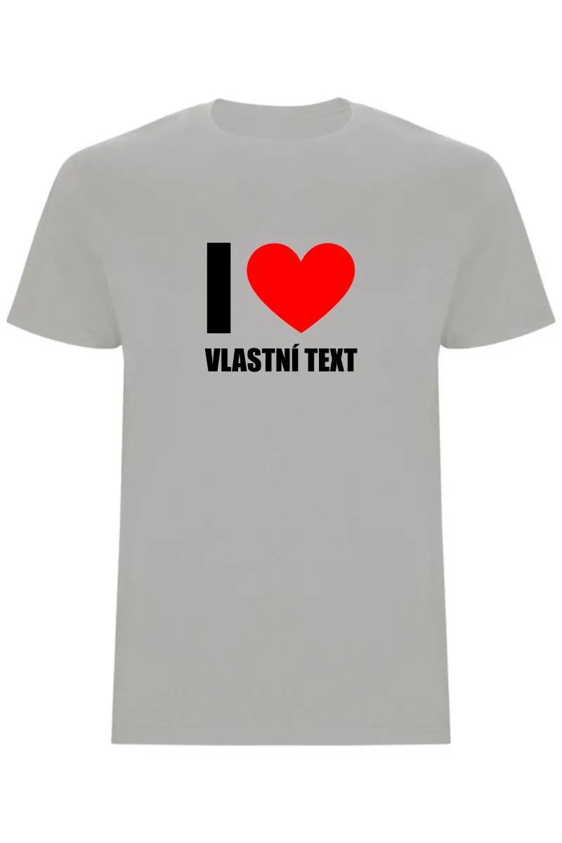 Pánské tričko - I LOVE (VLASTNÍ TEXT)