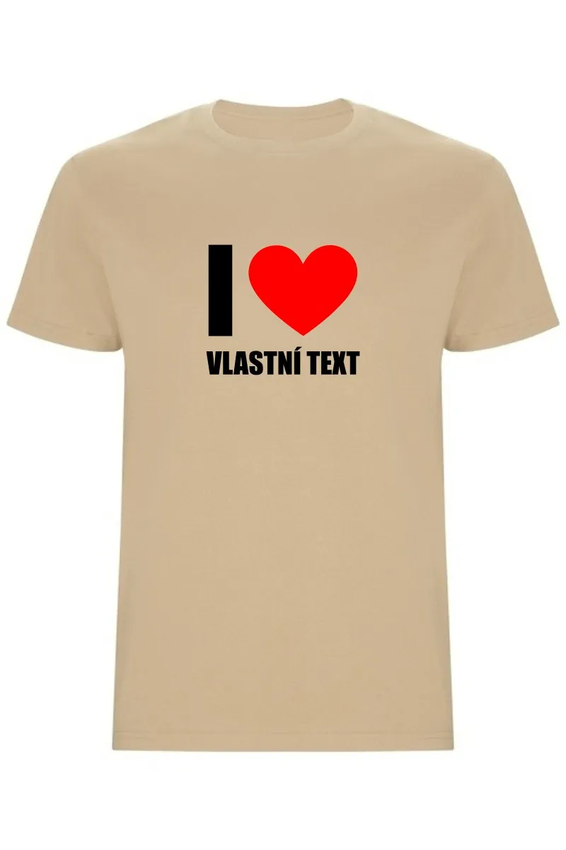 Pánské tričko - I LOVE (VLASTNÍ TEXT)