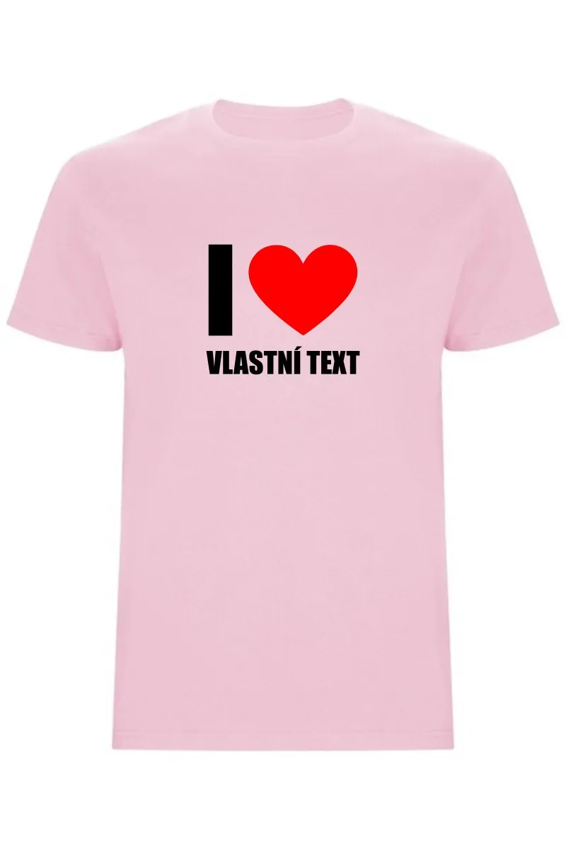 Pánské tričko - I LOVE (VLASTNÍ TEXT)