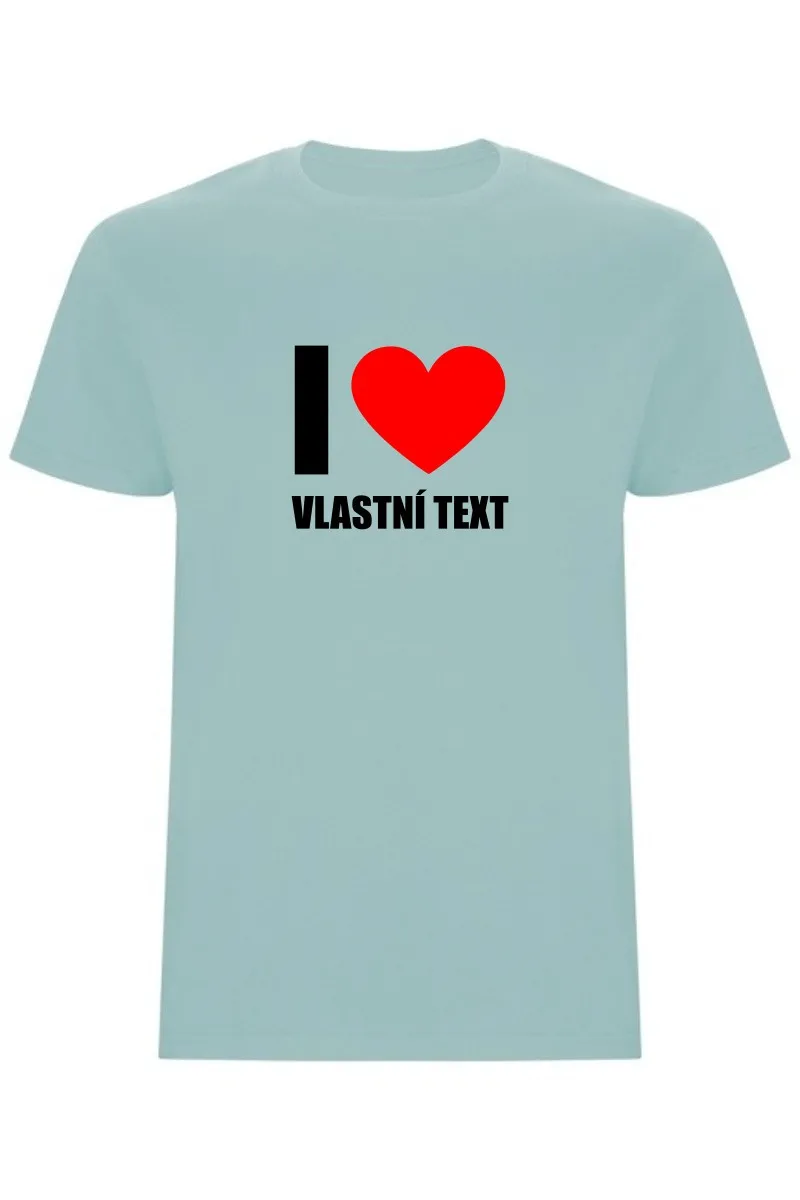Pánské tričko - I LOVE (VLASTNÍ TEXT)