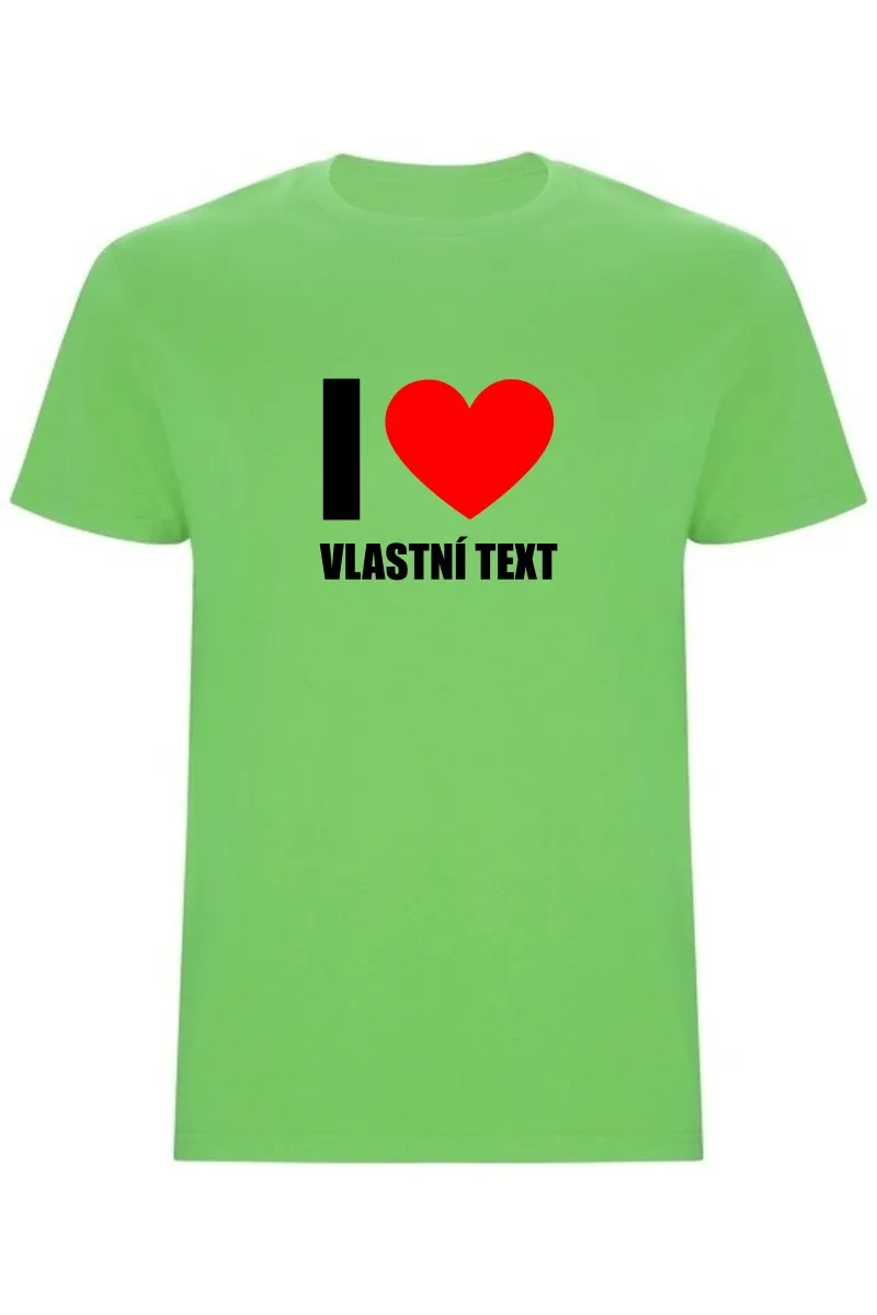 Pánské tričko - I LOVE (VLASTNÍ TEXT)