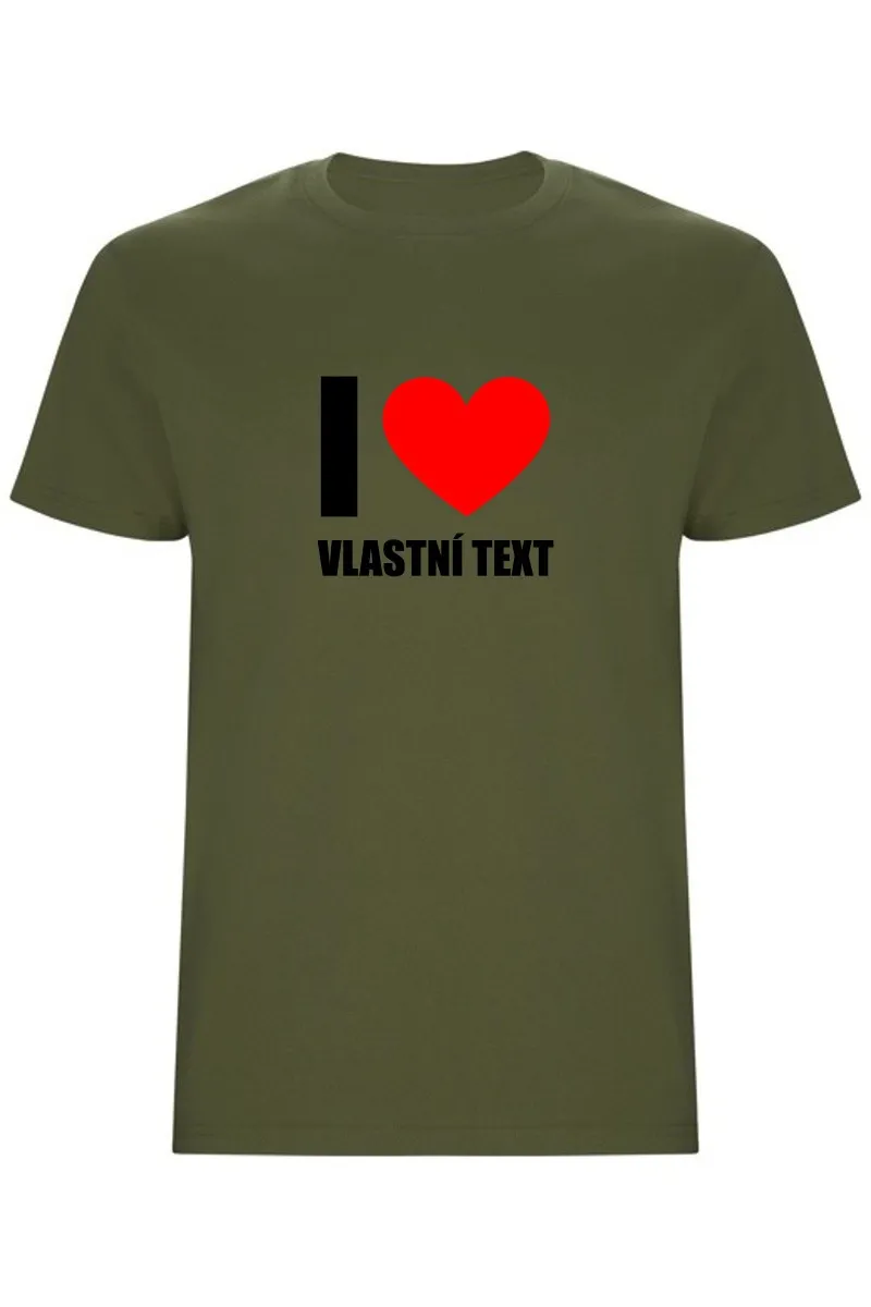 Pánské tričko - I LOVE (VLASTNÍ TEXT)