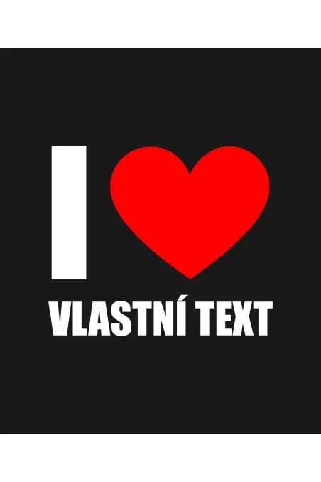 Mikina s kapucí - I LOVE (VLASTNÍ TEXT)