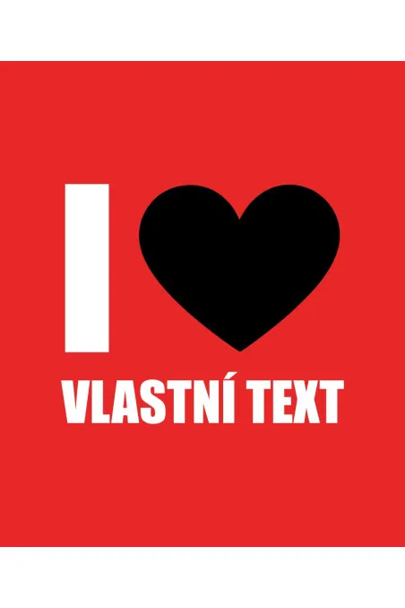 Mikina s kapucí - I LOVE (VLASTNÍ TEXT)