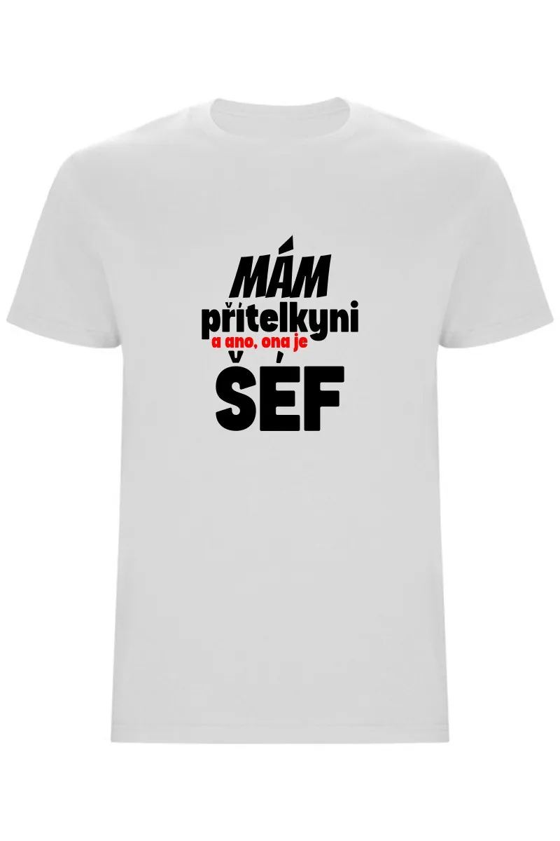 Pánské tričko - MÁM PŘÍTELKYNI, A ANO, ONA JE ŠÉF