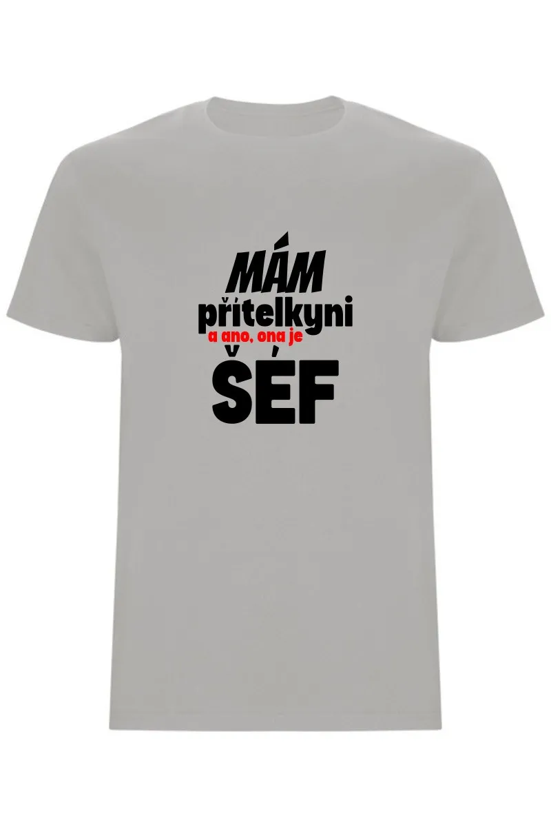 Pánské tričko - MÁM PŘÍTELKYNI, A ANO, ONA JE ŠÉF