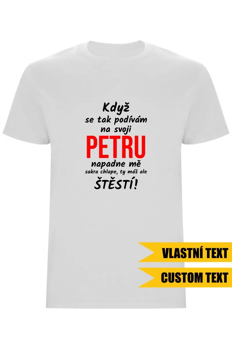 Pánské tričko - KDYŽ SE TAK PODÍVÁM NA SVOJI (JMÉNO)