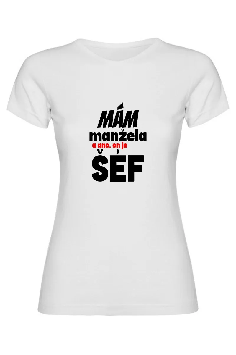 Dámské tričko - MÁM MANŽELE, A ANO ON JE TADY ŠÉF