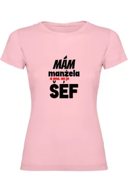 Dámské tričko - MÁM MANŽELE, A ANO ON JE TADY ŠÉF