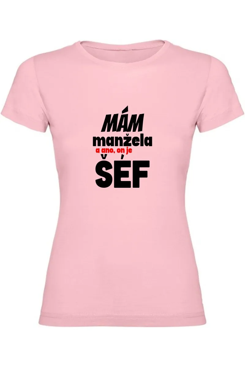 Dámské tričko - MÁM MANŽELE, A ANO ON JE TADY ŠÉF
