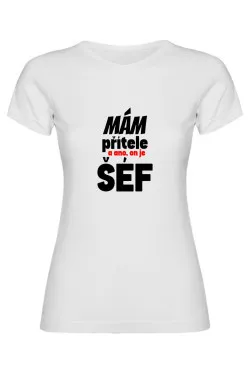 Dámské tričko - MÁM PŘÍTELE, A ANO ON JE TADY ŠÉF