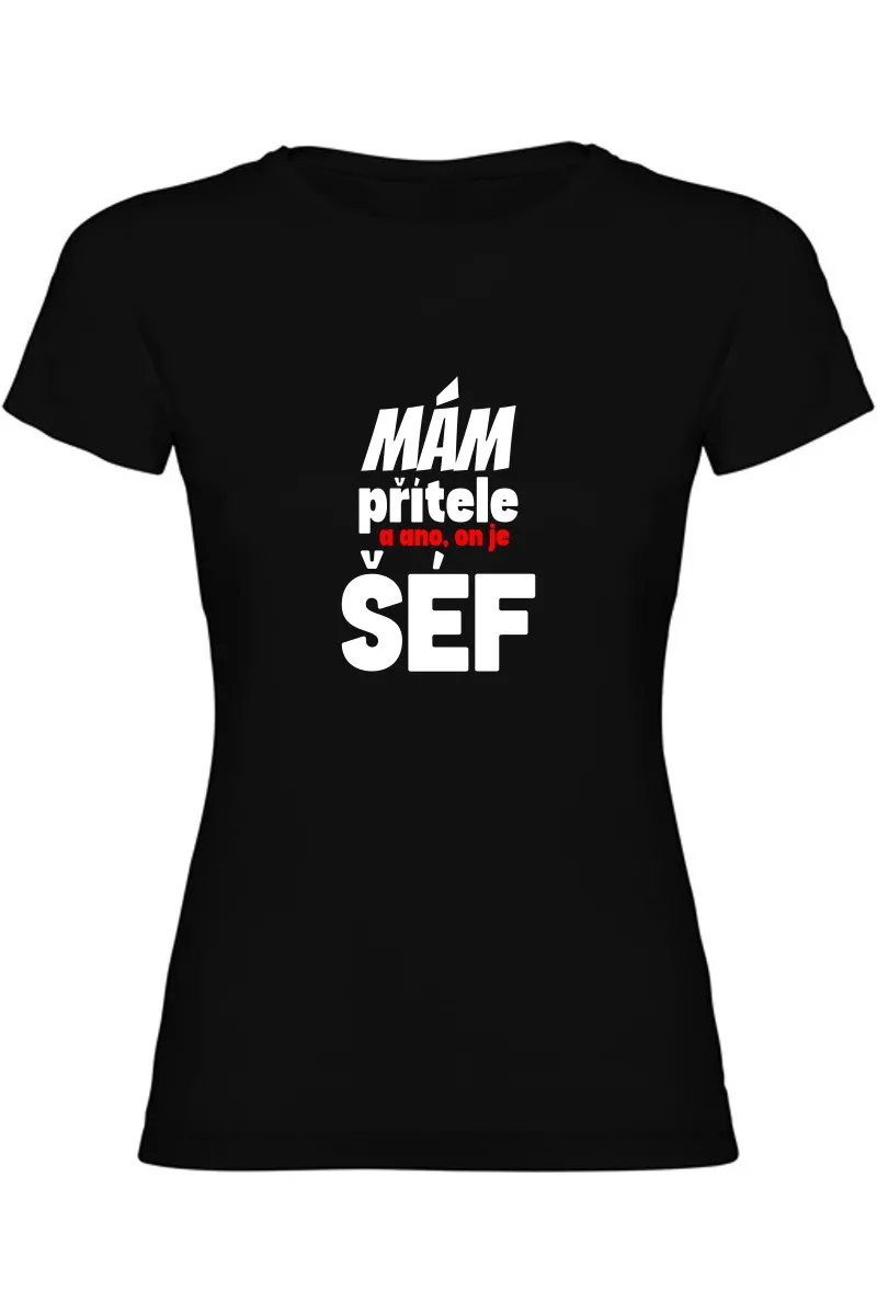 Dámské tričko - MÁM PŘÍTELE, A ANO ON JE TADY ŠÉF